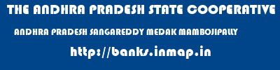 THE ANDHRA PRADESH STATE COOPERATIVE BANK LIMITED  ANDHRA PRADESH SANGAREDDY MEDAK MAMBOJIPALLY  banks information 